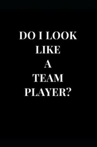 Cover of Do I Look Like A Team Player?