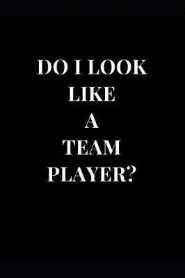 Book cover for Do I Look Like A Team Player?