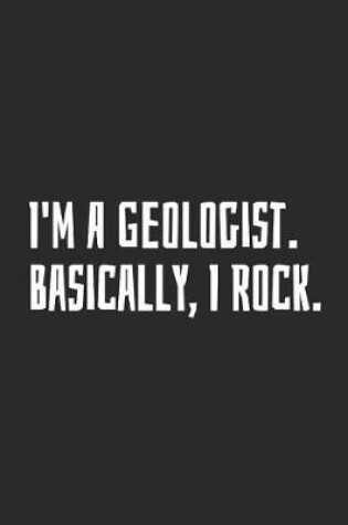 Cover of I'm A Geologist. Basically, I Rock