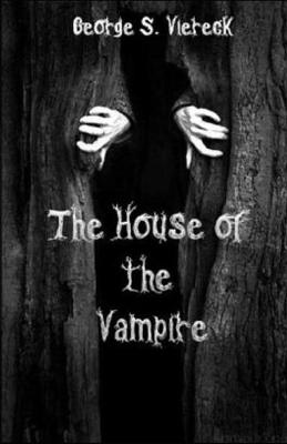 Book cover for Illustrated The House of the Vampire by George Sylvester Viereck