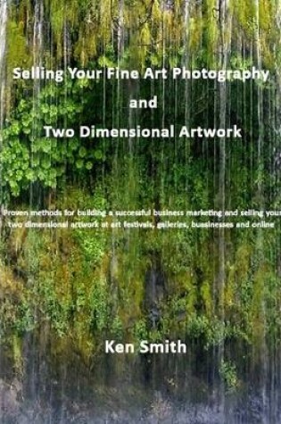 Cover of Selling Your Fine Art Photography and Two Dimensional Artwork