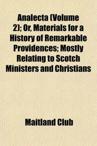 Cover of Analecta (Volume 2); Or, Materials for a History of Remarkable Providences; Mostly Relating to Scotch Ministers and Christians