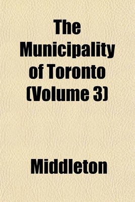 Book cover for The Municipality of Toronto (Volume 3)