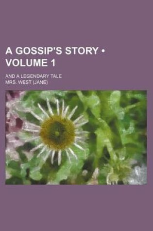 Cover of A Gossip's Story (Volume 1); And a Legendary Tale