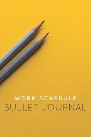 Cover of Work Schedule Bullet Journal