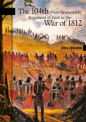 Book cover for The 104th (New Brunswick) Regiment of Foot in the War of 1812