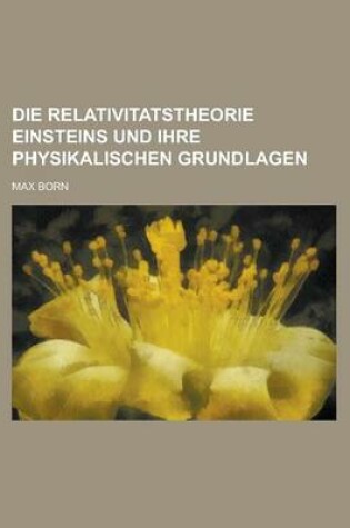 Cover of Die Relativitatstheorie Einsteins Und Ihre Physikalischen Grundlagen