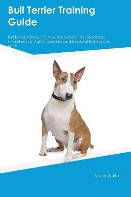 Book cover for Bull Terrier Training Guide Bull Terrier Training Includes
