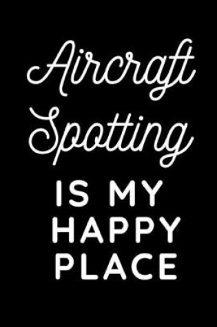 Cover of Aircraft Spotting Is My Happy Place