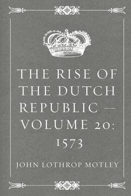 Book cover for The Rise of the Dutch Republic - Volume 20