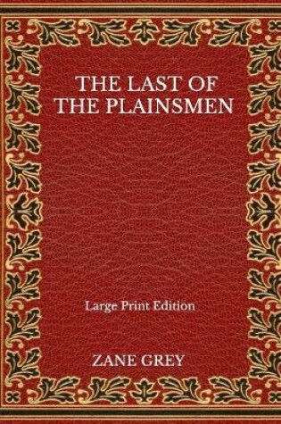 Cover of The Last Of The Plainsmen - Large Print Edition