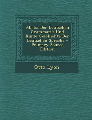 Book cover for Abriss Der Deutschen Grammatik Und Kurze Geschichte Der Deutschen Sprache