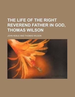 Book cover for The Life of the Right Reverend Father in God, Thomas Wilson