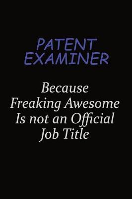 Book cover for Patent Examiner Because Freaking Awesome Is Not An Official Job Title