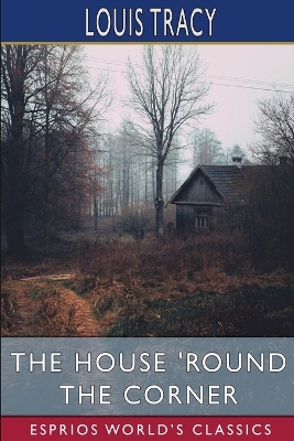 Book cover for The House 'Round the Corner (Esprios Classics)
