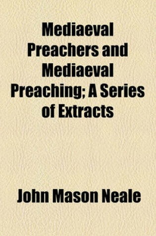 Cover of Mediaeval Preachers and Mediaeval Preaching; A Series of Extracts