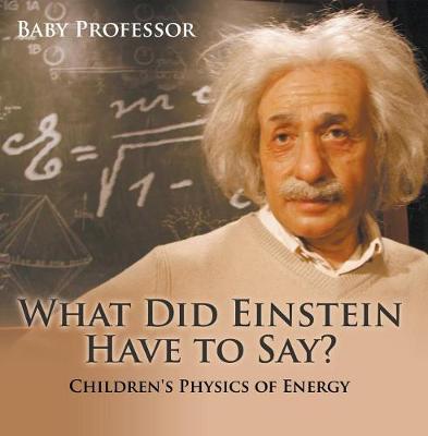 Book cover for What Did Einstein Have to Say? Children's Physics of Energy