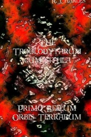 Cover of The Troglodytarum Cum Situla - Primo Bellum Orbis Terrarum