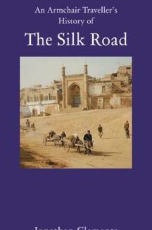 Cover of An Armchair Traveller's History of the Silk Road