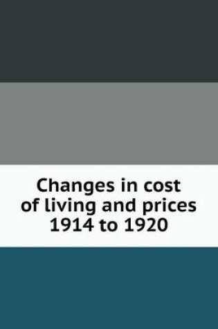 Cover of Changes in cost of living and prices 1914 to 1920