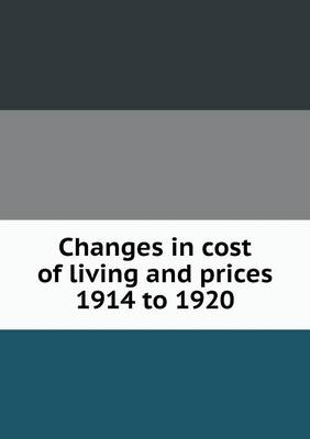 Book cover for Changes in cost of living and prices 1914 to 1920