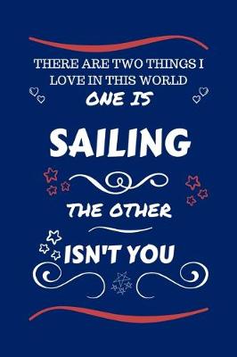 Book cover for There Are Two Things I Love In This World One Is Sailing The Other Isn't You