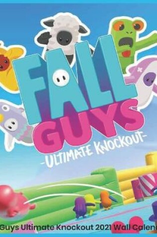 Cover of Fall Guys Ultimate Knockout 2021 Wall Calendar