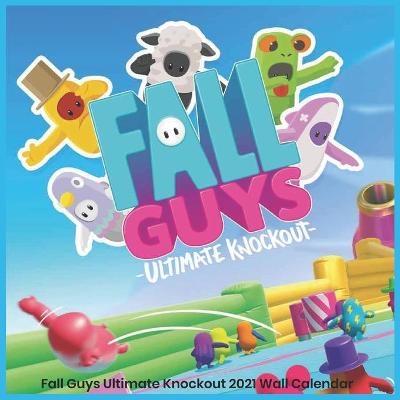 Book cover for Fall Guys Ultimate Knockout 2021 Wall Calendar