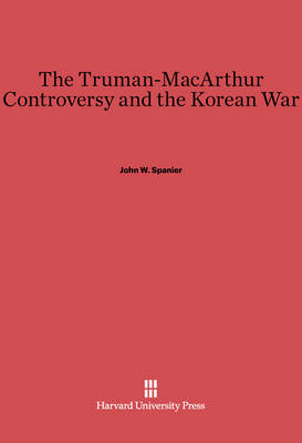 Book cover for The Truman-MacArthur Controversy and the Korean War