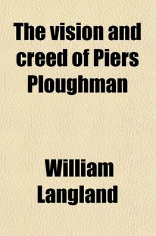 Cover of The Vision and Creed of Piers Ploughman Volume 1