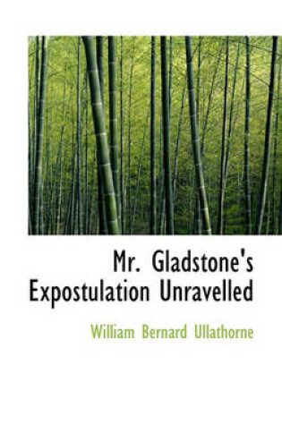 Cover of Mr. Gladstone's Expostulation Unravelled