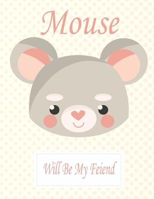 Book cover for Mouse Will Be My Friend