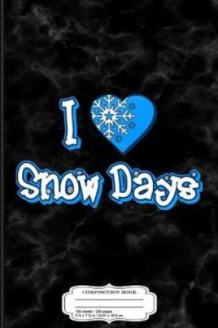 Cover of I Love Snow Days Composition Notebook