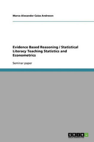 Cover of Evidence Based Reasoning / Statistical Literacy Teaching Statistics and Econometrics