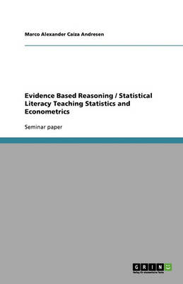 Book cover for Evidence Based Reasoning / Statistical Literacy Teaching Statistics and Econometrics