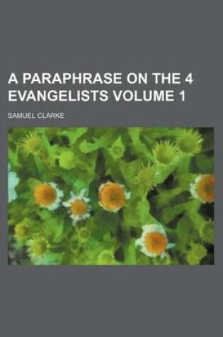 Cover of A Paraphrase on the 4 Evangelists Volume 1