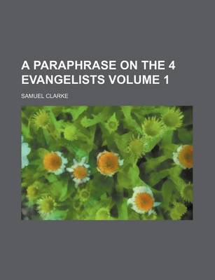 Book cover for A Paraphrase on the 4 Evangelists Volume 1