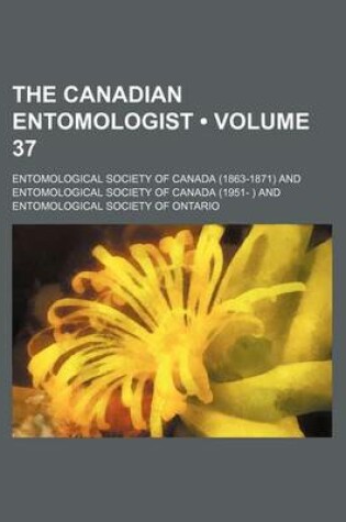 Cover of The Canadian Entomologist (Volume 37)