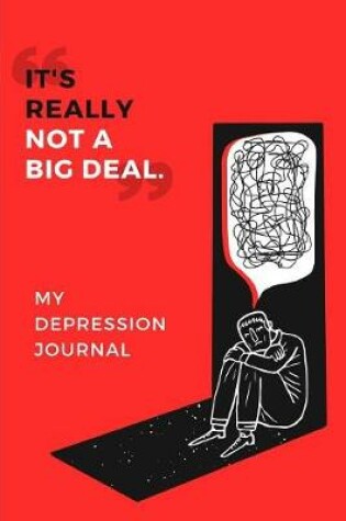 Cover of It's Really Not A Big Deal My Depression Journal