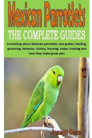 Cover of Mexican Parrotlets the Complete Guides