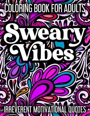 Cover of Sweary Vibes Coloring Book for Adults