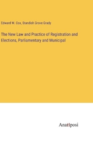 Cover of The New Law and Practice of Registration and Elections, Parliamentary and Municipal