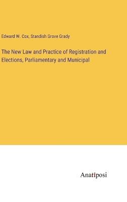 Book cover for The New Law and Practice of Registration and Elections, Parliamentary and Municipal