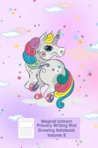 Cover of Magical Unicorn Primary Writing & Drawing Notebook - Volume 2