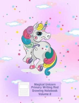 Book cover for Magical Unicorn Primary Writing & Drawing Notebook - Volume 2