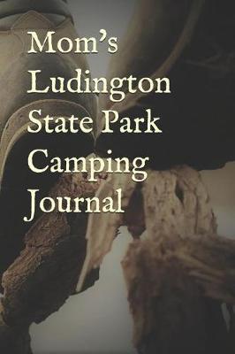 Book cover for Mom's Ludington State Park Camping Journal