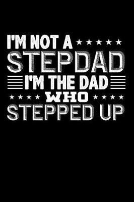 Book cover for I'm Not a Stepdad I'm the Dad Who Stepped Up