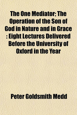 Book cover for The One Mediator; The Operation of the Son of God in Nature and in Grace