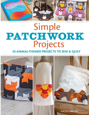 Book cover for Simple Patchwork Projects: 20 Animal-Themed Projects to Sew and Quilt