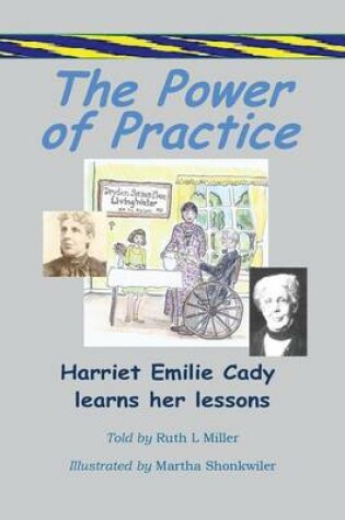 Cover of The Power of Practice - Harriet Emilie Cady Learns Her Lessons